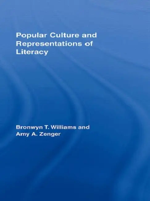 Popular Culture and Representations of Literacy by Bronwyn Williams