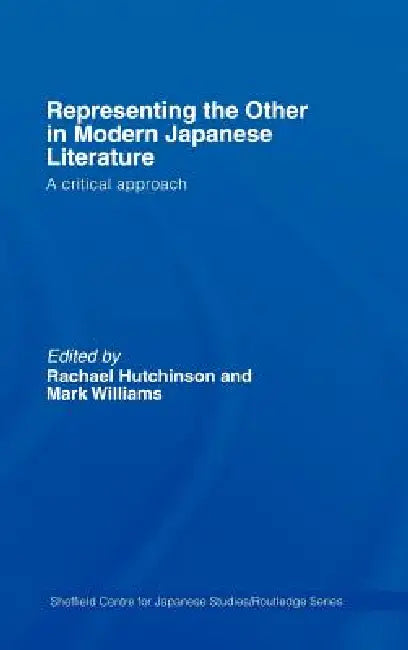 Representing the Other in Modern Japanese Literature: A Critical Approach by Rachael Hutchinson