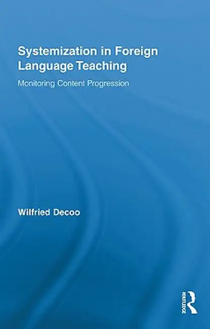 Systemization in Foreign Language Teaching: Monitoring Content Progression by Wilfried Decoo