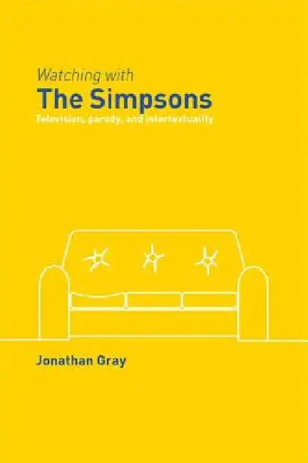 Watching With The Simpsons: Television, Parody, And Intertextuality by Jonathan Gray