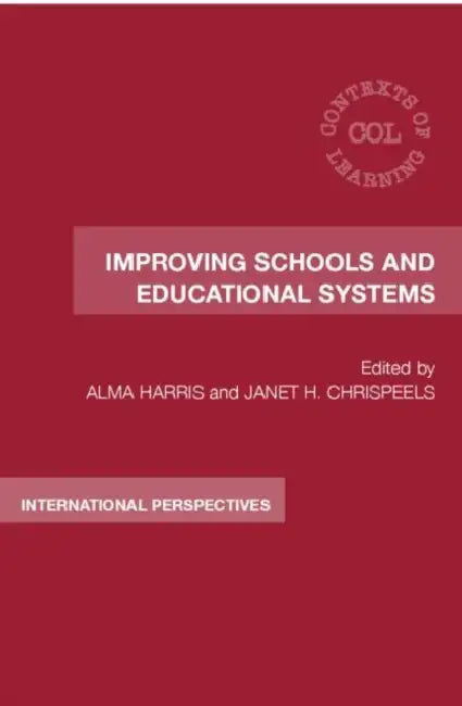 Improving Schools and Educational Systems: International Perspectives by Alma Harris