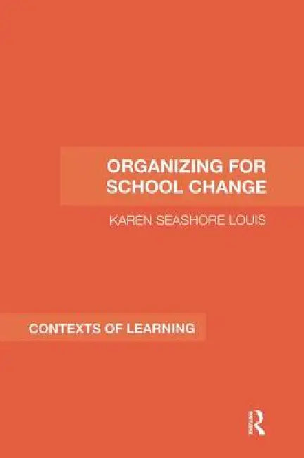 Organizing for School Change by Karen Seashore Louis
