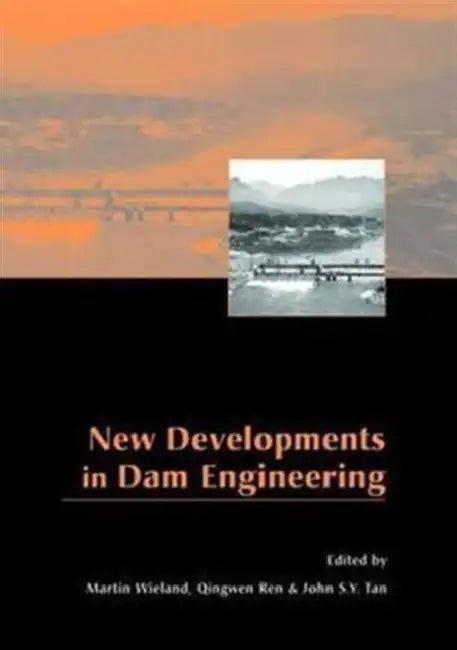 New Developments in Dam Engineering: Proceedings of the 4th International Conference on Dam Engineering, 18-20 October, Nanjing, China by Wieland Martin