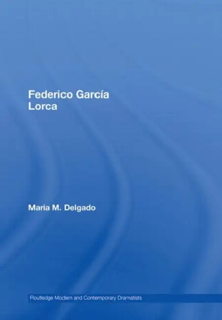 Federico Garcia Lorca by Maria M. Delgado