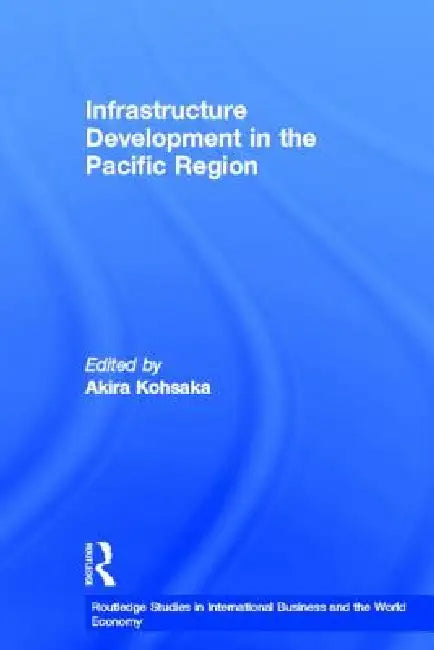 Infrastructure Development in the Pacific Region by Akira Kohsaka