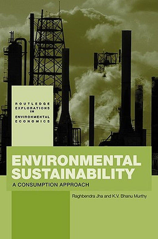 Environmental Sustainability: A Consumption Approach by K.V. Bhanu Murthy