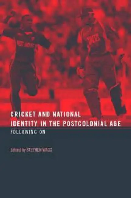 Cricket and National Identity in the Postcolonial Age: Following on by Stephen Wagg