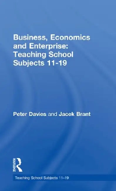 Business, Economics and Enterprise: Teaching School Subjects 11-19 by Jacek Brant