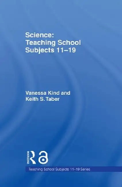 Science: Teaching School Subjects 11-19 by Vanessa Kind, Keith Taber
