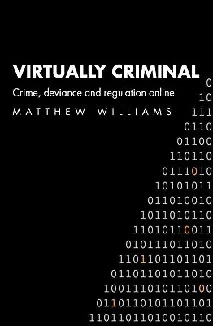 Virtually Criminal: Crime, Deviance and Regulation Online by Williams Matthew