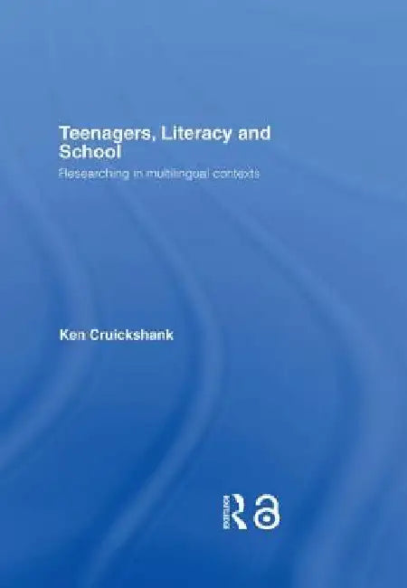 Teenagers, Literacy and School: Researching in Multilingual Contexts by Ken Cruickshank