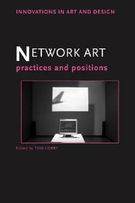Network Art: Practices and Positions by Tom Corby