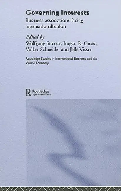 Governing Interests: Business Associations Facing Internationalism by Wolfgang Streeck