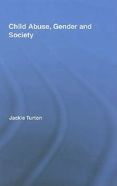 Child Abuse, Gender and Society by Jackie Turton