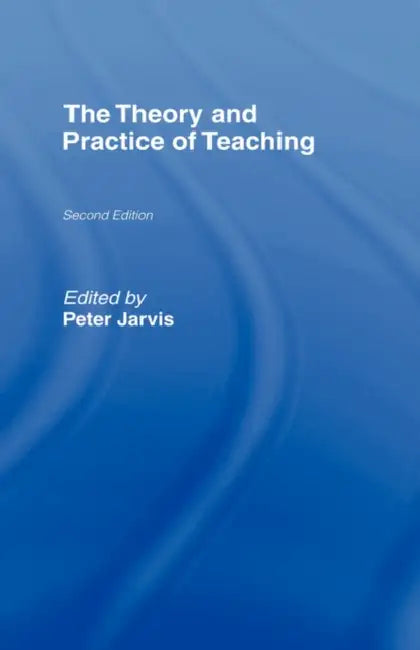 The Theory and Practice of Teaching by Peter Jarvis