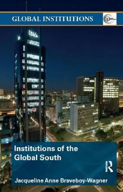 Institutions of the Global South by Jacqueline Anne Braveboy-Wagner