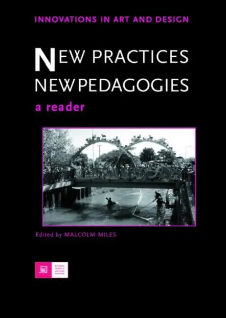 New Practices - New Pedagogies: A Reader by Malcolm Miles
