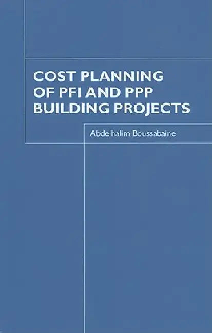 Cost Planning of PFI and PPP Building Projects by Abdelhalim Boussabaine