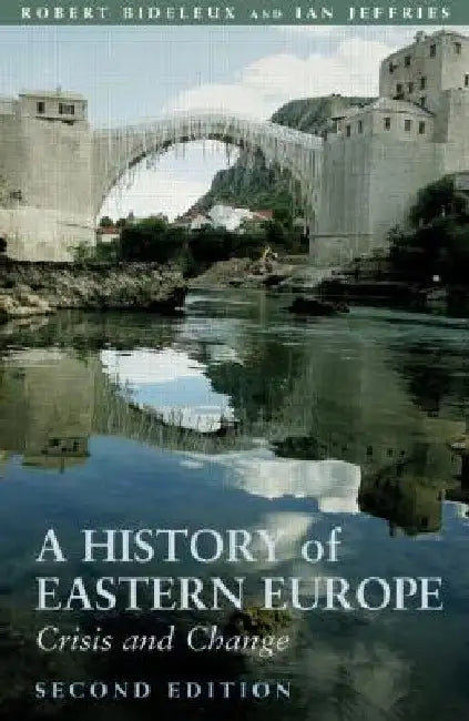 A History of Eastern Europe: Crisis and Change by Robert Bideleux