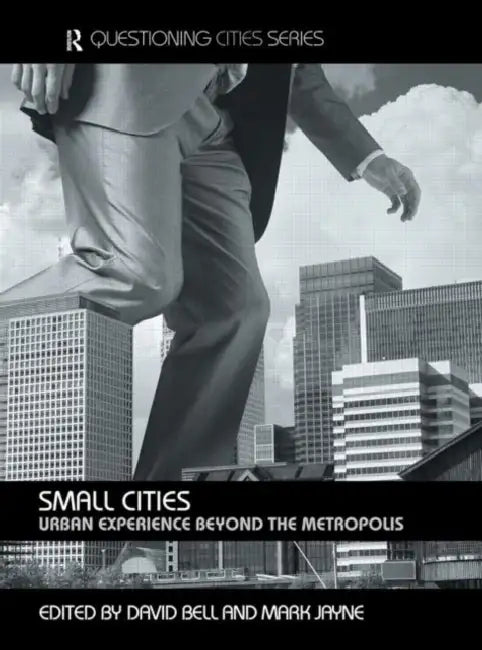 Small Cities: Urban Experience Beyond the Metropolis by David Bell
