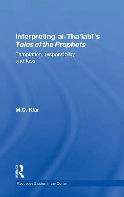 Interpreting Al-Tha'labi's Tales of the Prophets: Temptation, Responsibility and Loss by Marianna Klar