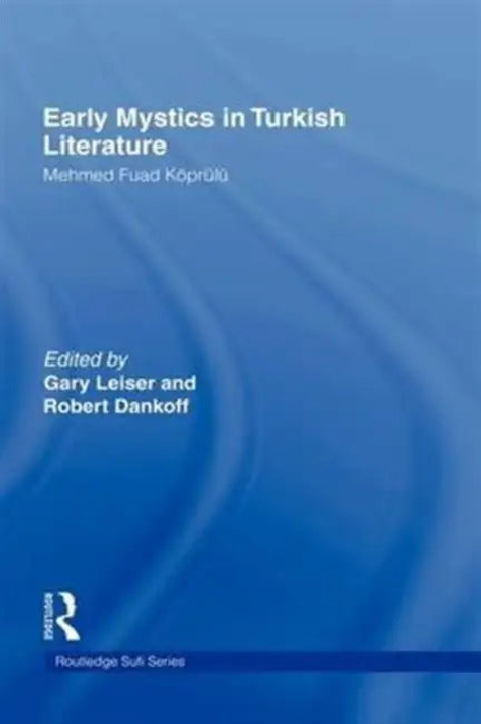 Early Mystics in Turkish Literature by Mehmed Fuad Koprulu, Gary Leiser, Robert Dankoff