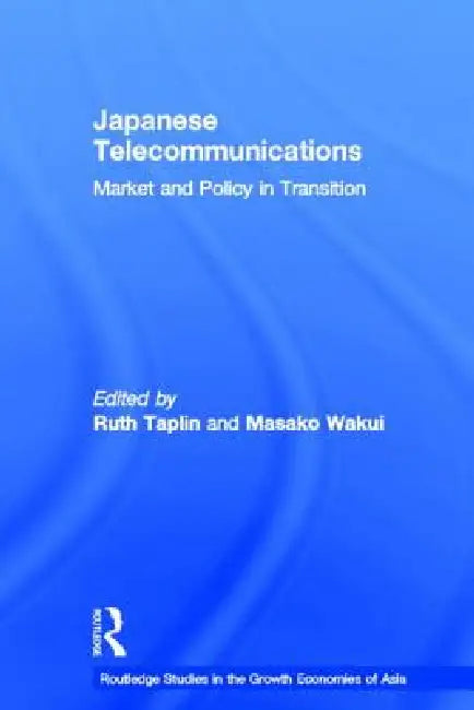 Japanese Telecommunications: Market and Policy in Transition by Ruth Taplin