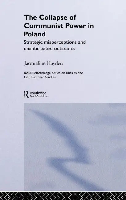 The Collapse Of Communist Power In Poland: Strategic Misperceptions and Unanticipated Outcomes