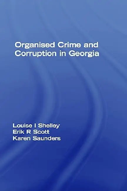Organized Crime and Corruption in Georgia by Louise Shelley