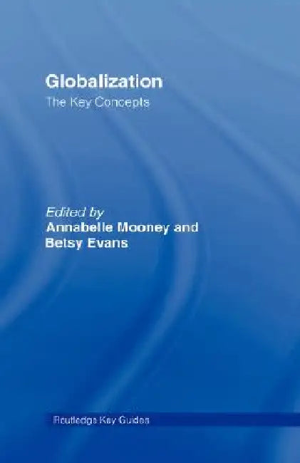 Globalization: The Key Concepts by Annabelle Mooney
