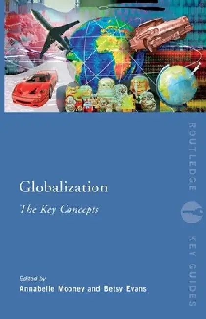 Globalization: The Key Concepts by Annabelle Mooney