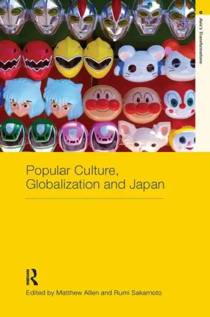 Popular Culture, Globalization and Japan by Matthew Allen, Rumi Sakamoto