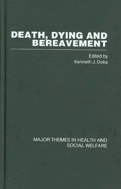 Death, Dying and Bereavement: Major Themes in Health and Social Welfare by Ken Doka