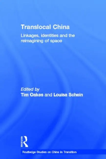 Translocal China: Linkages, Identities And The Re-Imagining Of Space by Tim Oakes