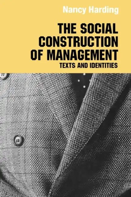 The Social Construction of Management by Nancy Harding