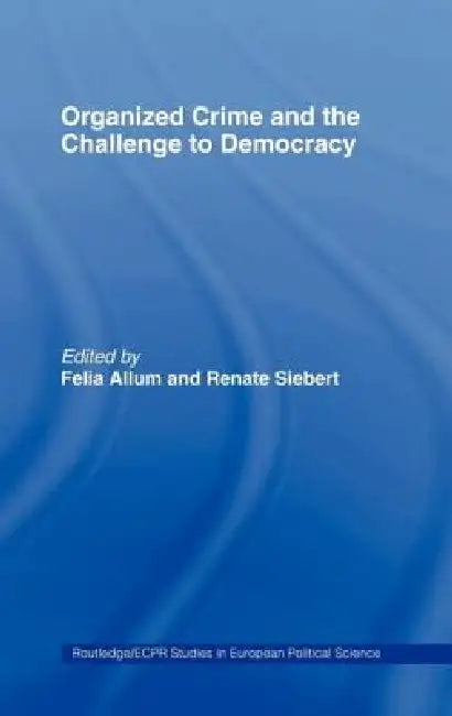 Organised Crime and the Challenge to Democracy by Felia Allum