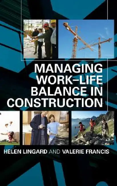 Managing Work-Life Balance in Construction by Helen Lingard