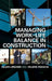 Managing Work-Life Balance in Construction by Helen Lingard