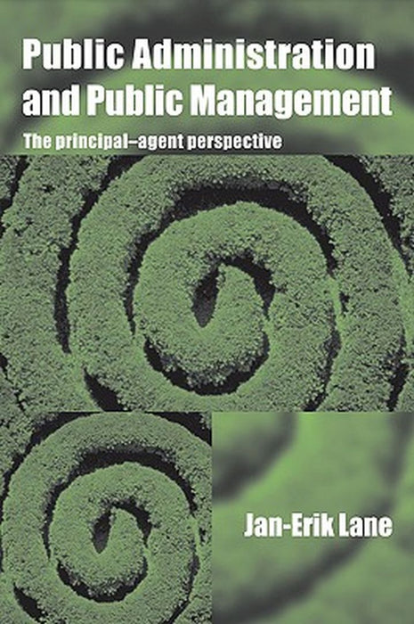 Public Administration & Public Management: The Principal-Agent Perspective by Jan-Erik Lane