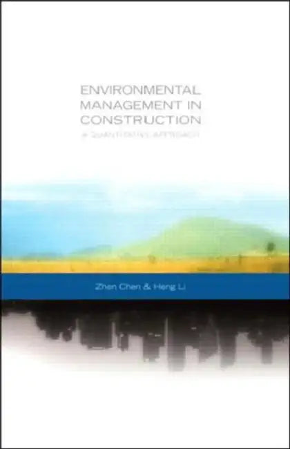Environmental Management in Construction: A Quantitative Approach by Heng Li, Zhen Chen