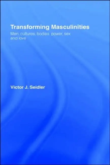 Transforming Masculinities by Vic Seidler
