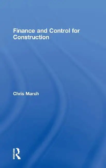 Finance and Control for Construction by Chris March