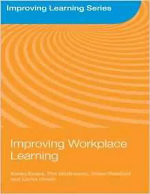 Improving Workplace Learning by Karen Evans, Others