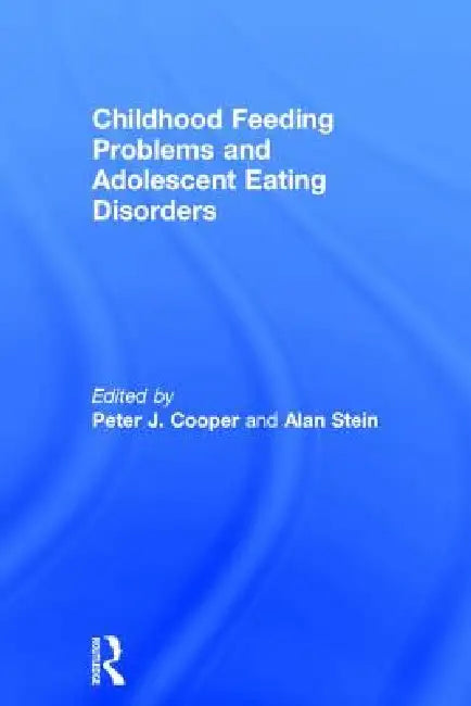 Childhood Feeding Problems and Adolescent Eating Disorders by Peter J. Cooper
