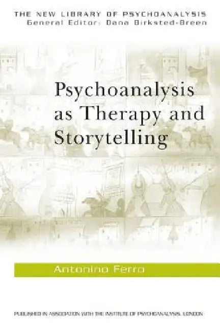 Psychoanalysis as Therapy and Storytelling by Antonino Ferro, Philip Slotkin
