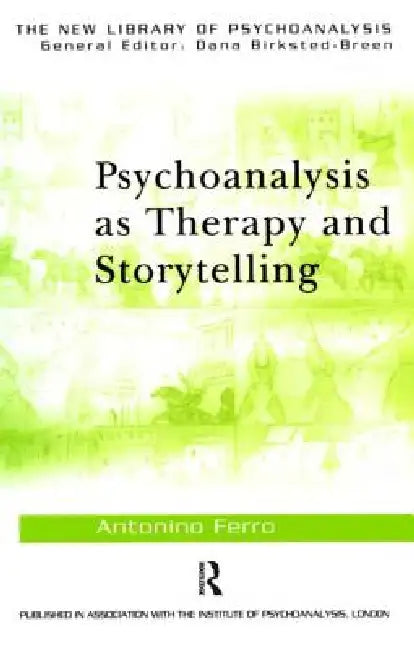 Psychoanalysis as Therapy and Storytelling by Antonino Ferro
