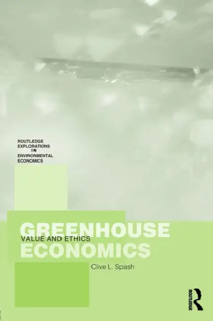 Greenhouse Economics: Value and Ethics by Clive Spash