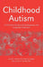 Childhood Autism: A Clinician's Guide to Early Diagnosis and Integrated Treatment by Jennifer Hillman