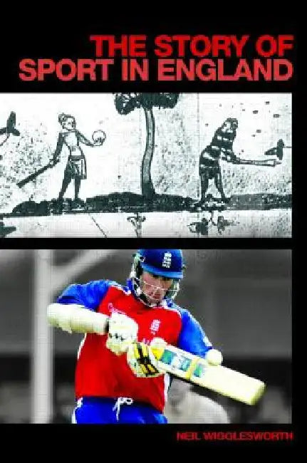 The Story of Sport in England by Wigglesworth Neil