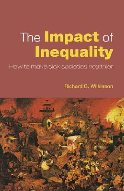 The Impact Of Inequality: How to Make Sick Societies Healthier by Richard G. Wilkinson